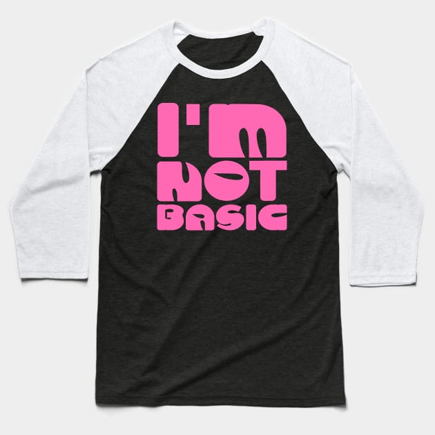 I'm Not Basic Baseball T-Shirt by colorsplash